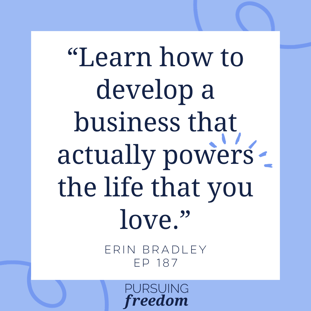 Learn how to develop a business that actually powers the life that you love